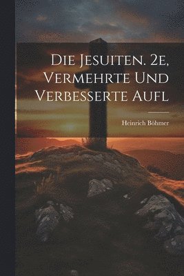 bokomslag Die Jesuiten. 2e, Vermehrte Und Verbesserte Aufl