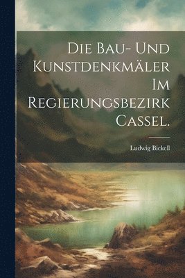 bokomslag Bau- und Kunstdenkmäler im Regierungsbezirk Cassel.