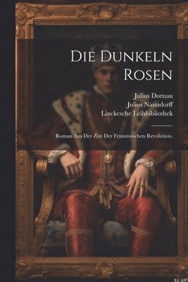 Julius Dornau, Julius Naundorff, Linckesche Leihbibliothek - dunkeln Rosen, Häftad