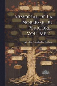 bokomslag Armorial De La Noblesse Du Prigord, Volume 2...