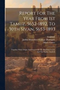 bokomslag Report For The Year From 1st Tamuz, 5652-1892, To 30th Sivan, 5653-1893