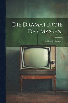 Die Dramaturgie der Massen. 1