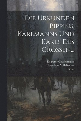 bokomslag Die Urkunden Pippins, Karlmanns Und Karls Des Grossen...