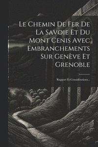 bokomslag Le Chemin De Fer De La Savoie Et Du Mont Cenis Avec Embranchements Sur Genve Et Grenoble