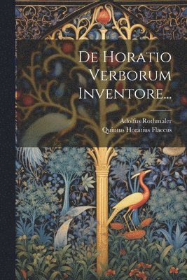 Adolfus Rothmaler, Quintus Horatius Flaccus - De Horatio Verborum Inventore..., Häftad