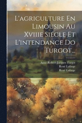 bokomslag L'agriculture En Limousin Au Xviiie Siécle Et L'intendance Do Turgot...