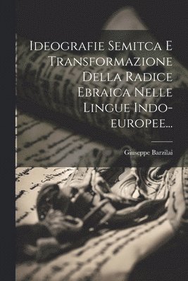 bokomslag Ideografie Semitca E Transformazione Della Radice Ebraica Nelle Lingue Indo-europee...