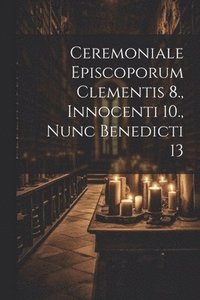 bokomslag Ceremoniale Episcoporum Clementis 8., Innocenti 10., Nunc Benedicti 13