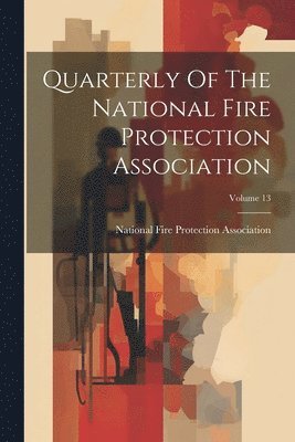 Quarterly Of The National Fire Protection Association; Volume 13 1