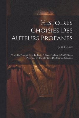 bokomslag Histoires Choisies Des Auteurs Profanes