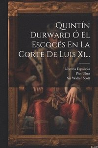 bokomslag Quintn Durward  El Escocs En La Corte De Luis Xi...