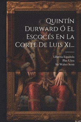 Quintn Durward  El Escocs En La Corte De Luis Xi... 1