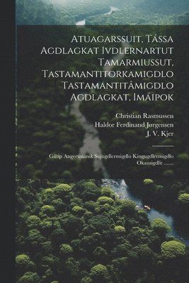 Atuagarssuit, Tássa Agdlagkat Ivdlernartut Tamarmiussut, Tastamantitorkamigdlo Tastamantitâmigdlo Agdlagkat, Imáipok