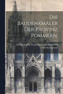 bokomslag Die Baudenkmler der Provinz Pommern.