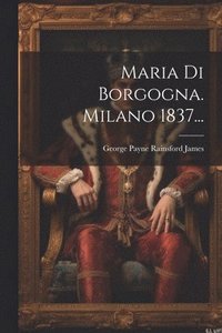 bokomslag Maria Di Borgogna. Milano 1837...