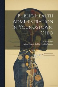 bokomslag Public Health Administration In Youngstown, Ohio