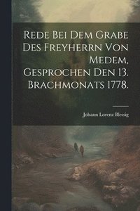 bokomslag Rede bei dem Grabe des Freyherrn von Medem, gesprochen den 13. Brachmonats 1778.