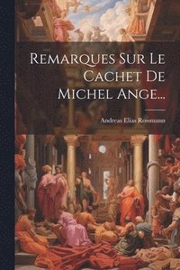 bokomslag Remarques Sur Le Cachet De Michel Ange...