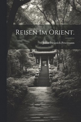 Reisen im Orient.