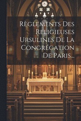 bokomslag Rglements Des Religieuses Ursulines De La Congrgation De Paris...