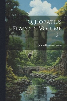 Q. Horatius Flaccus, Volume 2...