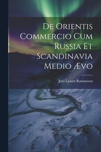 bokomslag De Orientis Commercio Cum Russia Et Scandinavia Medio vo