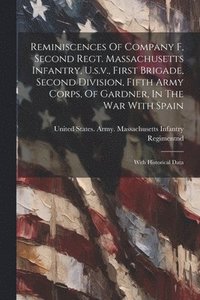 bokomslag Reminiscences Of Company F, Second Regt. Massachusetts Infantry, U.s.v., First Brigade, Second Division, Fifth Army Corps, Of Gardner, In The War With Spain