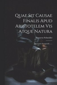 bokomslag Quae Sit Causae Finalis Apud Aristotelem Vis Atque Natura