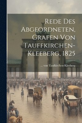 Rede des Abgeordneten, Grafen von Tauffkirchen-Kleeberg, 1825 1