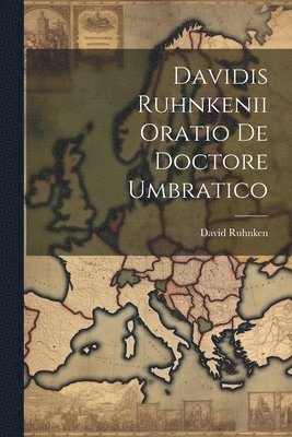 David Ruhnken - Davidis Ruhnkenii Oratio De Doctore Umbratico, Häftad