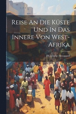 bokomslag Reise An Die Kste Und In Das Innere Von West-afrika