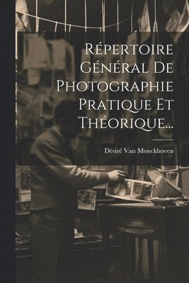 Désiré Van Monckhoven, Désiré van Monckhoven - Répertoire Général De Photographie Pratique Et Théorique..., Häftad