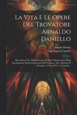 bokomslag La Vita E Le Opere Del Trovatore Arnaldo Daniello