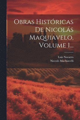 Niccolò Machiavelli, Luis Navarro, Luis Machiavelli, Niccolò - Obras Históricas De Nicolás Maquiavelo, Volume 1..., Häftad