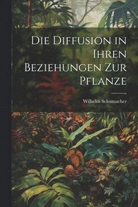 bokomslag Die Diffusion in ihren Beziehungen zur Pflanze