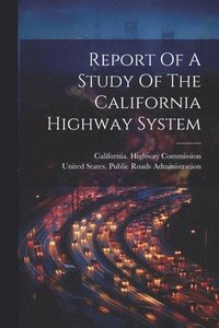 bokomslag Report Of A Study Of The California Highway System