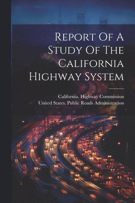 Report Of A Study Of The California Highway System 1