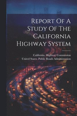 Report Of A Study Of The California Highway System