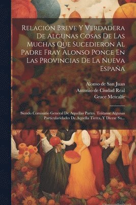 bokomslag Relacin Breve Y Verdadera De Algunas Cosas De Las Muchas Que Sucedieron Al Padre Fray Alonso Ponce En Las Provincias De La Nueva Espaa