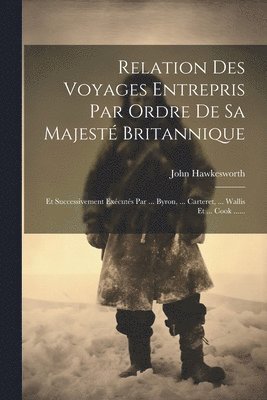 John Hawkesworth - Relation Des Voyages Entrepris Par Ordre De Sa Majesté Britannique, Häftad