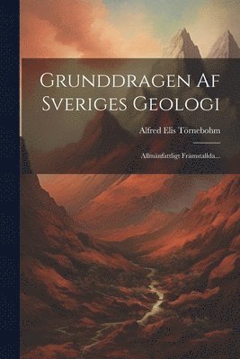 bokomslag Grunddragen Af Sveriges Geologi