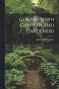 bokomslag Germantown Gardens And Gardeners
