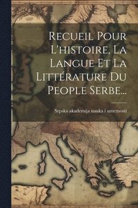 bokomslag Recueil Pour L'histoire, La Langue Et La Littrature Du People Serbe...
