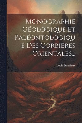 Monographie Gologique Et Palontologique Des Corbires Orientales... 1