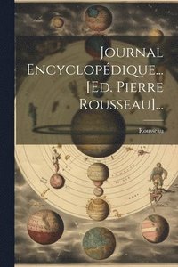 bokomslag Journal Encyclopédique... [ed. Pierre Rousseau]...