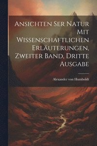 bokomslag Ansichten ser Natur mit wissenschaftlichen Erluterungen, Zweiter Band, Dritte Ausgabe