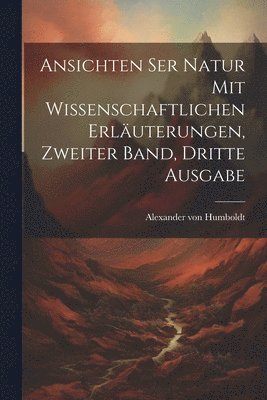 bokomslag Ansichten ser Natur mit wissenschaftlichen Erluterungen, Zweiter Band, Dritte Ausgabe