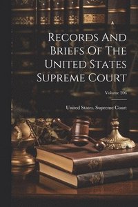 bokomslag Records And Briefs Of The United States Supreme Court; Volume 206
