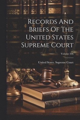 Records And Briefs Of The United States Supreme Court; Volume 206 1