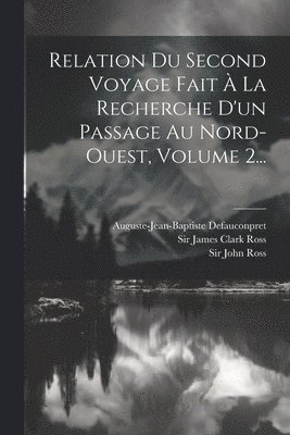 Relation Du Second Voyage Fait  La Recherche D'un Passage Au Nord-ouest, Volume 2... 1